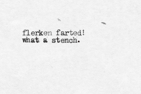 flerken farted! what a stench. 
