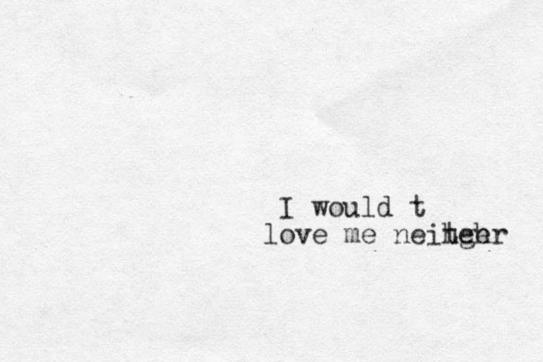 II would t love me neitger h he 