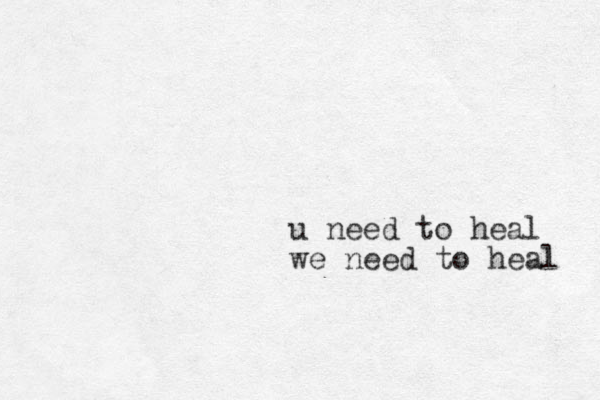 u need to heal we need to heal 