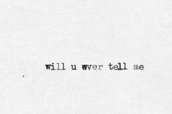 will u wver e tell me 