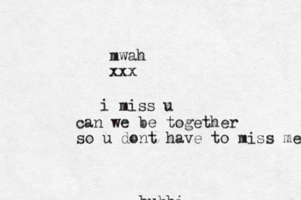 bubbi mwah xxx i miss u can we be together so u dont have to miss me 