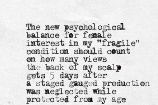 The new psychological balance for fen male interest in my "fragile " condition should count on how many views the back of m y scalp gets 5 days after a staged gauged production was neglected while protected from my age