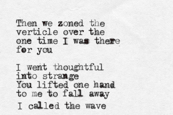 Then we zoned the verticle over the one time I was there for you I went thoughtful into strange You lifted one hand to me to fall away I called the wave