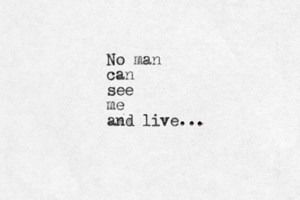 No man can see me and live...