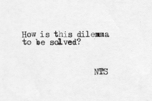 How is this dilemma to be solved? NTS 