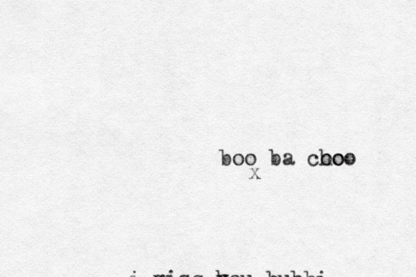 i miss h you bubbi boo ba coo hoo x