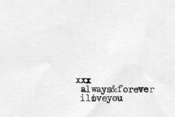 xx x x always&forever iliveyou o