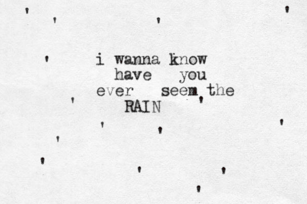 i wanna inow k have you ever seem the RAIN ' ' ' ' ' ' ' ' ' ' ' ' ' ' ' 