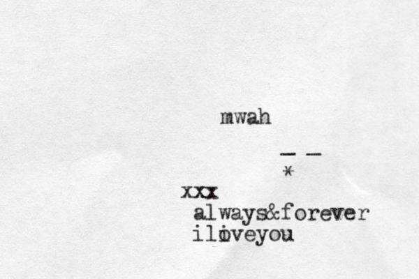 xx x x always&forever iliveyou o mwah _ _ *