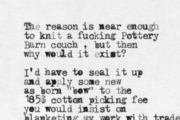 The reason is near enough to knit a fucking Pottery Barn couch , but then why would it exist? I'd have to seal it up and apply some new as born "bow" to the 185$ cotton picking fee you would insist on blanketing my work with trade 