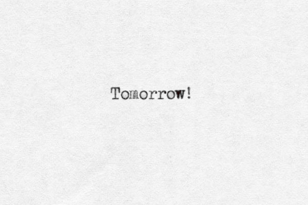 Tomorrow! 