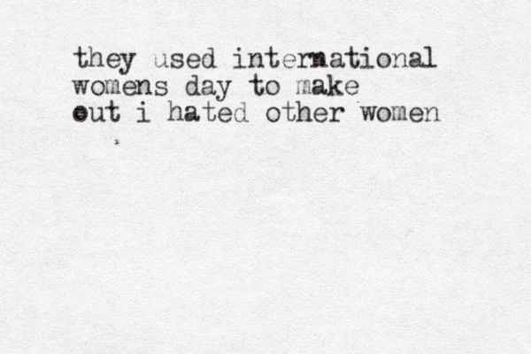 they used international womens day to make out i hated other women 