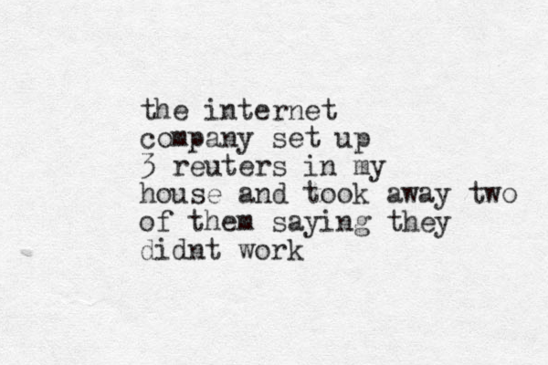 the internet company set up 3 reuters in my house and took away two of them saying they didnt work