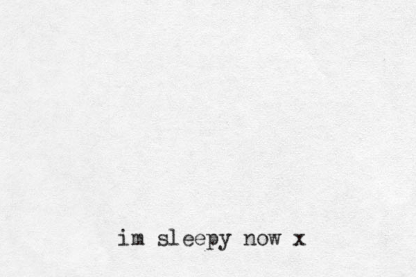 im sleepy now x