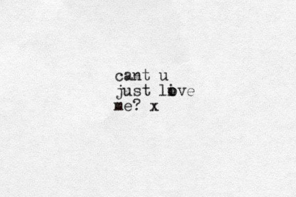 cant u just live o o me? x
