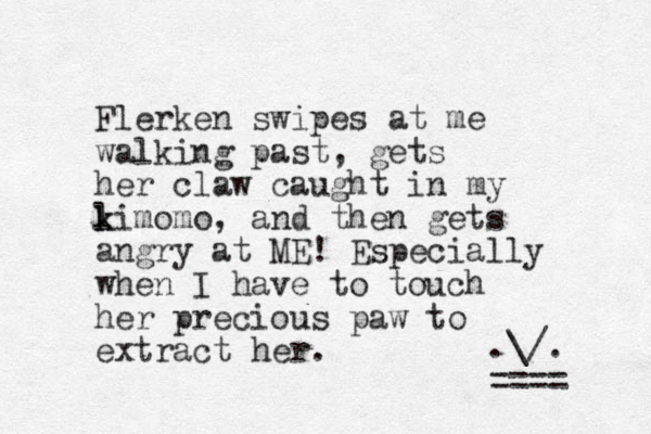 Flerken swipes at me walking past, gets her claw caught in my l k kimomo, and then gets angry at ME! Especially when I have to touch her precious paw to extract her. .\/. ==== 