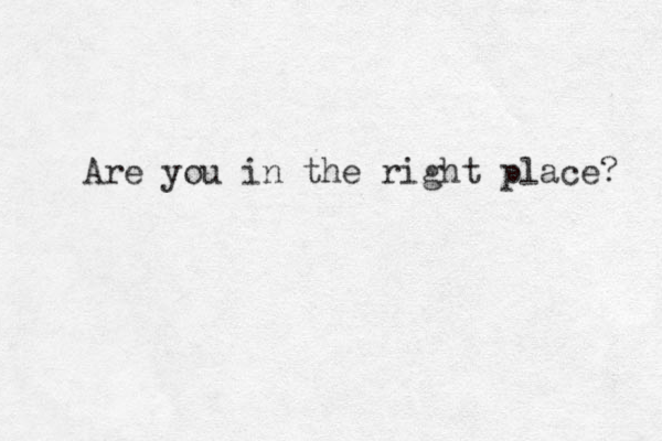 Are you in the right place? 