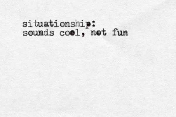 situationship: sounds cool, not fun