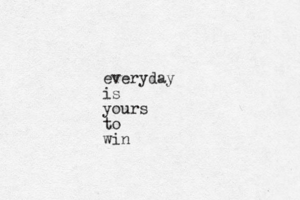 everyday is yours to win