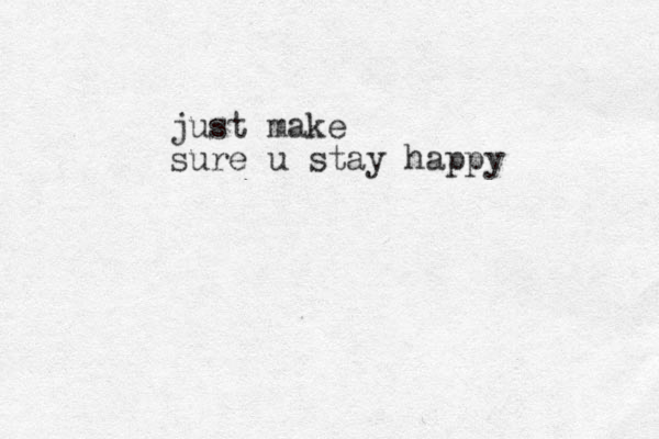 just make sure u stay happy