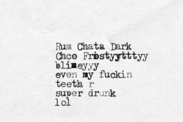 Rum Chata Dark Chco Fri o ostyytttyy blimeyyy even my fuckin teeth r super drunk lol