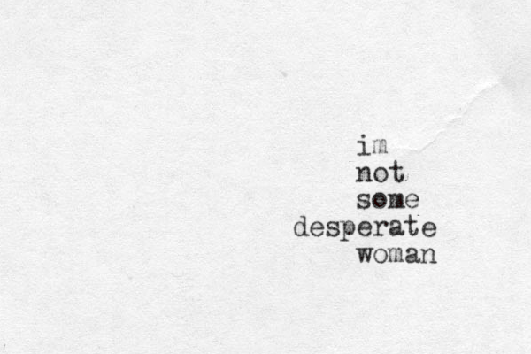 im not some desperate woman
