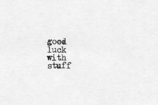 good luck with stuff 