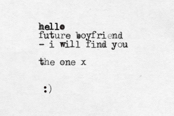 hello l hell future boyfriend - i will find you the one x :)