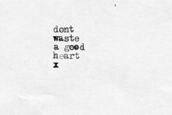 dont waste a good heart x