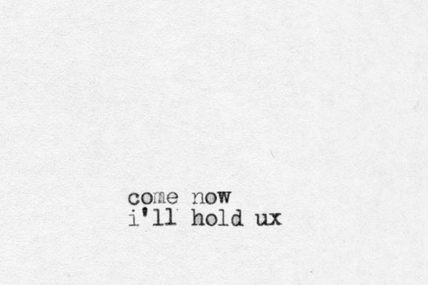 come now i'll hold ux
