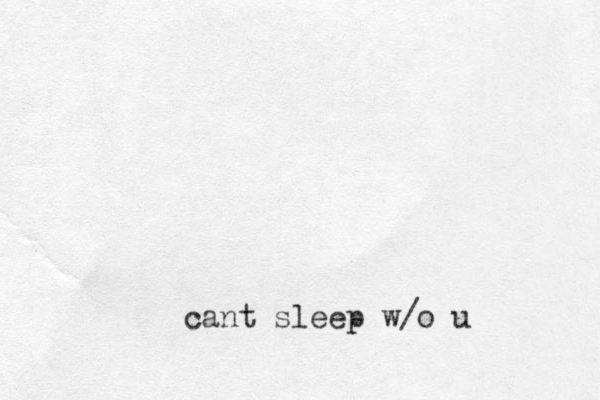 cant sleep w/o u