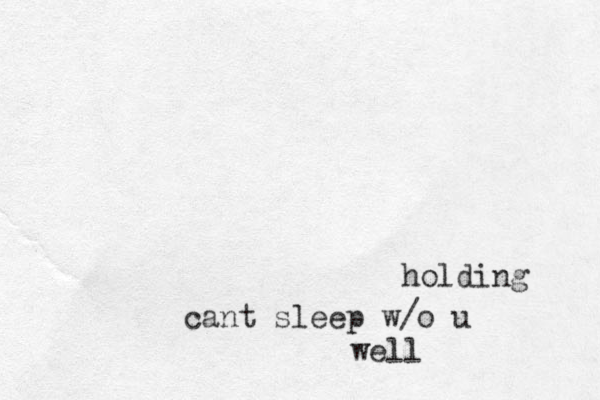 cant sleep w/o u well holding 