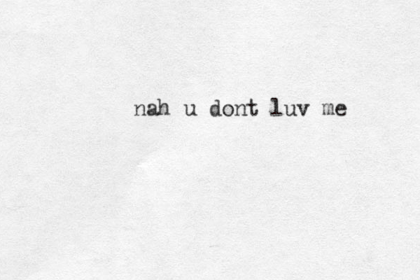 nah u do t n luv me 