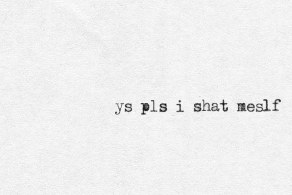 ys pls i shat meslf 