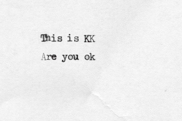 This is KK Are you ok