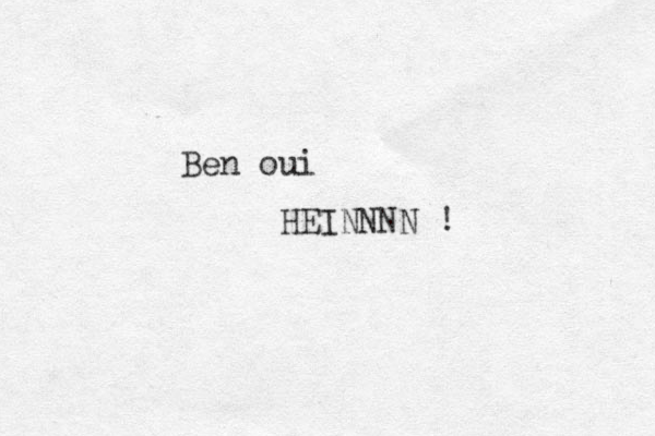 Ben oui HEINNNN ! 