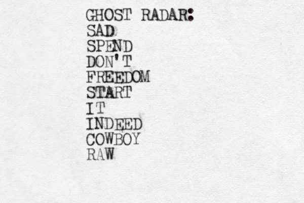 GHOST RADAR: SAD SPEND DON'T FREEDOM START IT INDEED COWBOY RAW