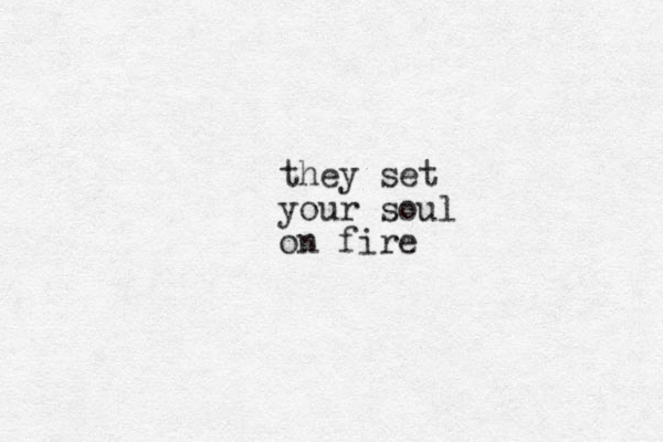 they set your soul on fire
