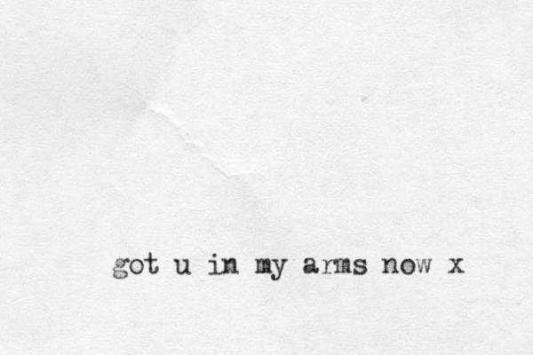 got u in my arms now x