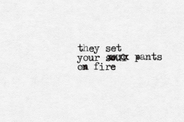 they set your soul on fire xxxx pants 