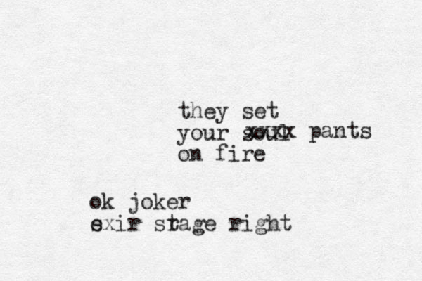 they set your soul on fire xxxx pants ok joker s exir srage t right