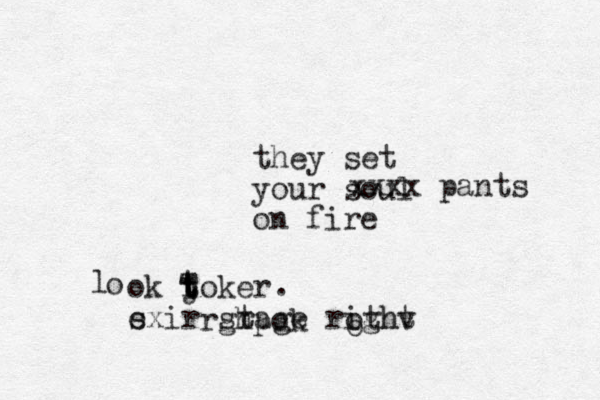 they set your soul on fire xxxx pants ok joker s exir srage t right t l o . t t t T rgh pok o othv 