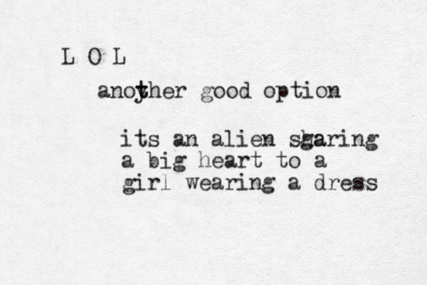 its a n alien sga haring a big heart to a girl wearing a dress L O L anoyher t t good option 