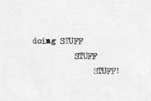 doing STUFF STUFF STUFF! 