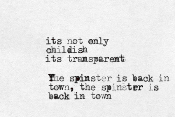 i ts not only childish its transparent Y The spinster is back in town, the spinstrr er is back in town
