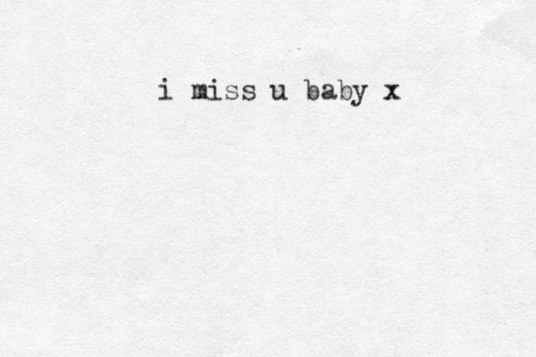 i miss u baby x