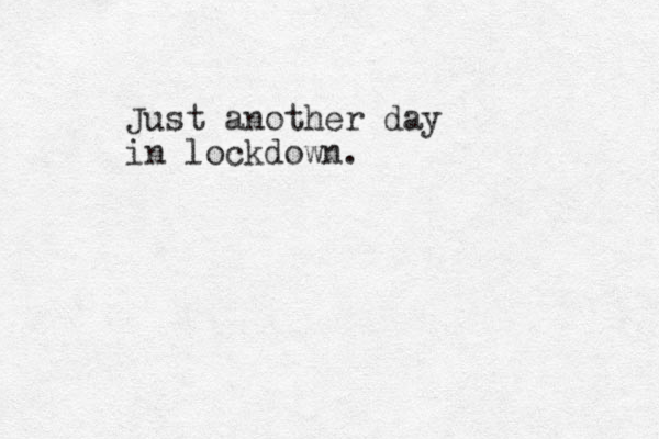 Just another day in lockdown. 