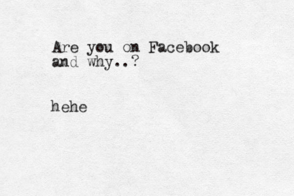Are you on Facebook and why..? hehe
