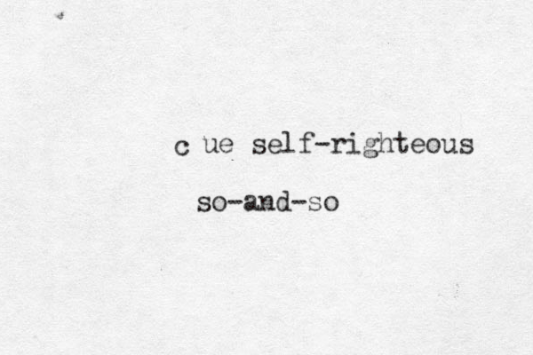 ue self-righteous c so-and-so 