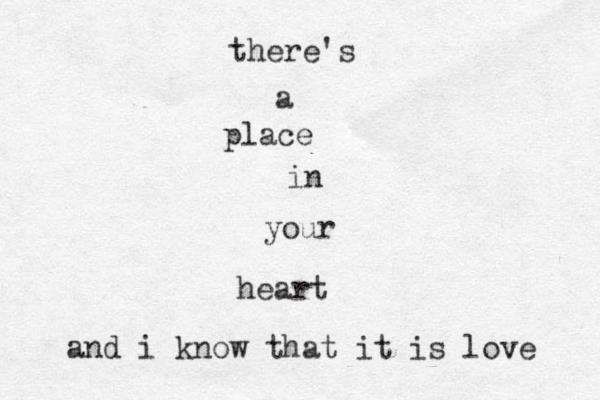 there's a place in your heart and i know that it is love 